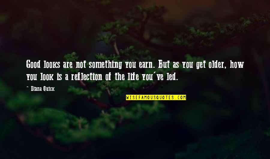 Life Is Reflection Quotes By Diana Quick: Good looks are not something you earn. But