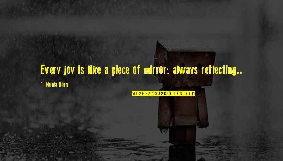 Life Is Reflection Quotes By Munia Khan: Every joy is like a piece of mirror: