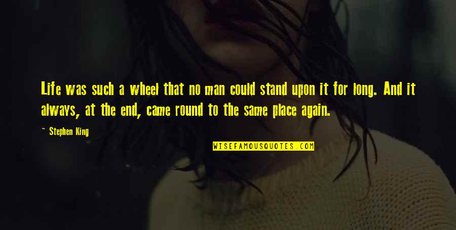 Life Is Round Quotes By Stephen King: Life was such a wheel that no man Life Is Round Quotes By Stephen King: Life was such a wheel that no man