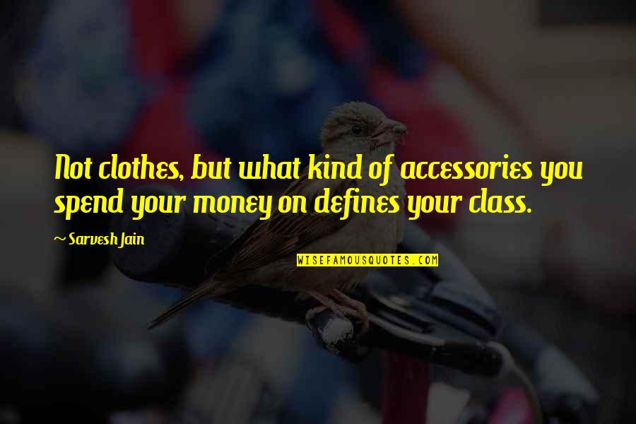 Life Is Running Too Fast Quotes By Sarvesh Jain: Not clothes, but what kind of accessories you