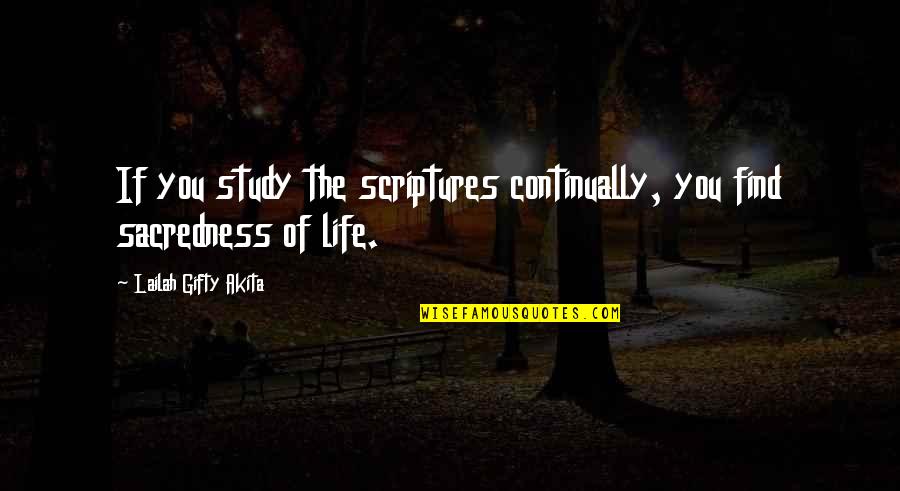 Life Is Sacred Bible Quotes By Lailah Gifty Akita: If you study the scriptures continually, you find