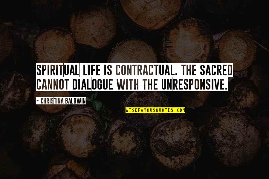 Life Is Sacred Quotes By Christina Baldwin: Spiritual life is contractual. The sacred cannot dialogue