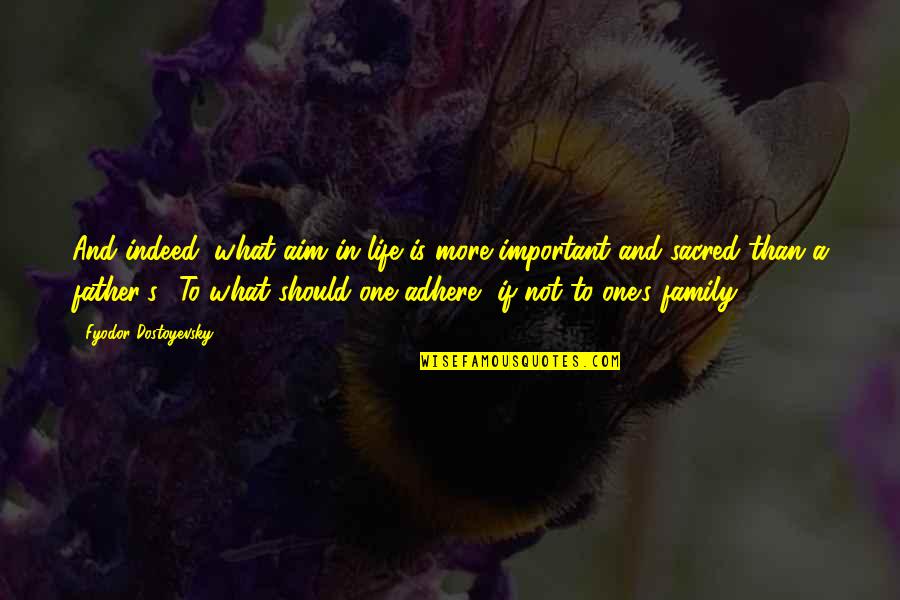 Life Is Sacred Quotes By Fyodor Dostoyevsky: And indeed, what aim in life is more Life Is Sacred Quotes By Fyodor Dostoyevsky: And indeed, what aim in life is more