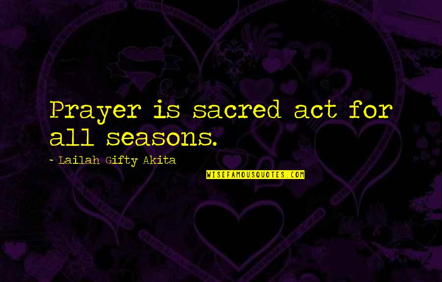Life Is Sacred Quotes By Lailah Gifty Akita: Prayer is sacred act for all seasons.