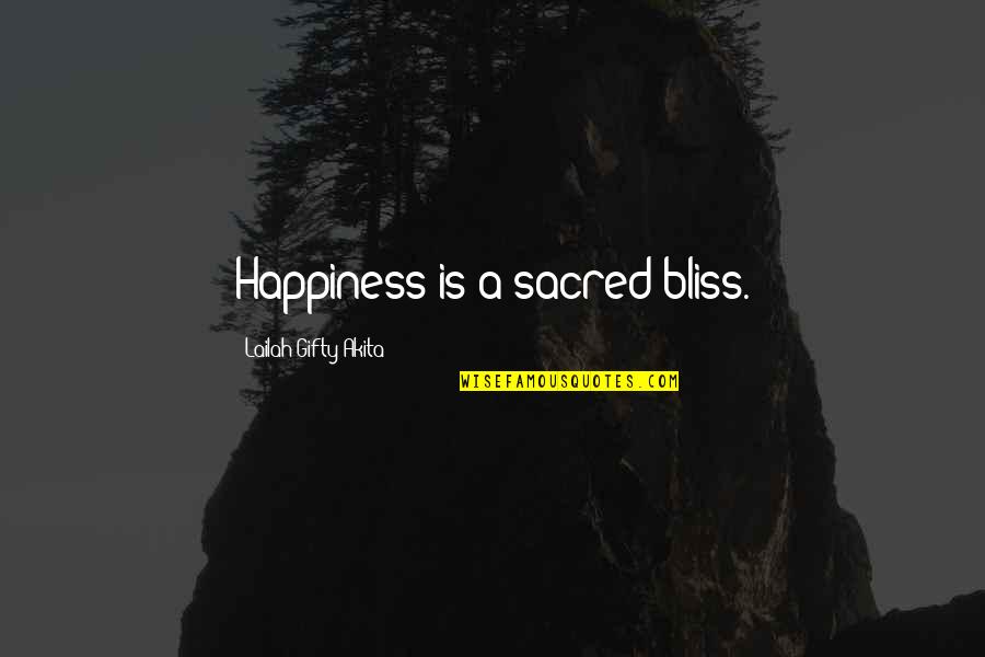 Life Is Sacred Quotes By Lailah Gifty Akita: Happiness is a sacred bliss.