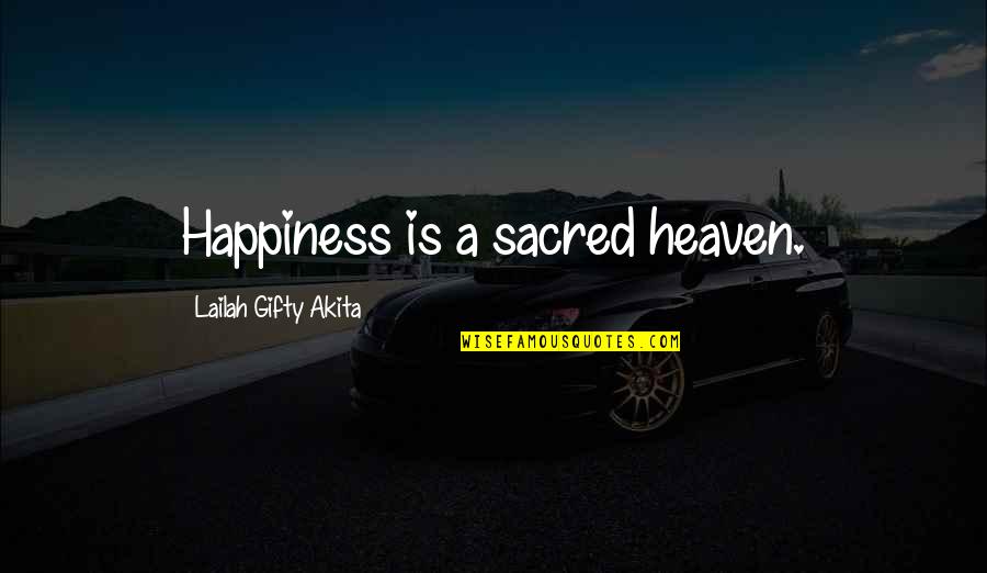 Life Is Sacred Quotes By Lailah Gifty Akita: Happiness is a sacred heaven.