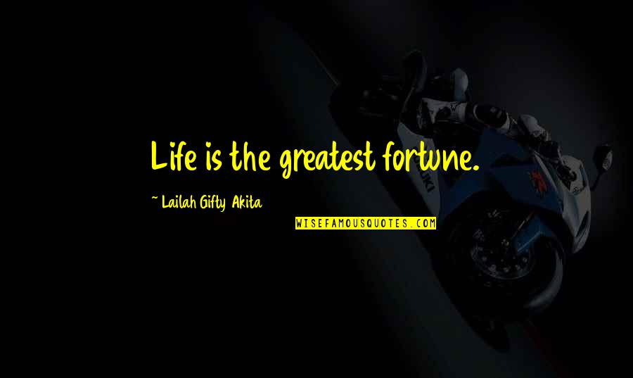 Life Is Sacred Quotes By Lailah Gifty Akita: Life is the greatest fortune. Life Is Sacred Quotes By Lailah Gifty Akita: Life is the greatest fortune.