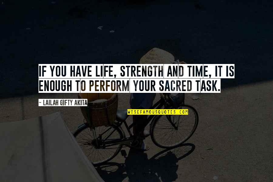Life Is Sacred Quotes By Lailah Gifty Akita: If you have life, strength and time, it