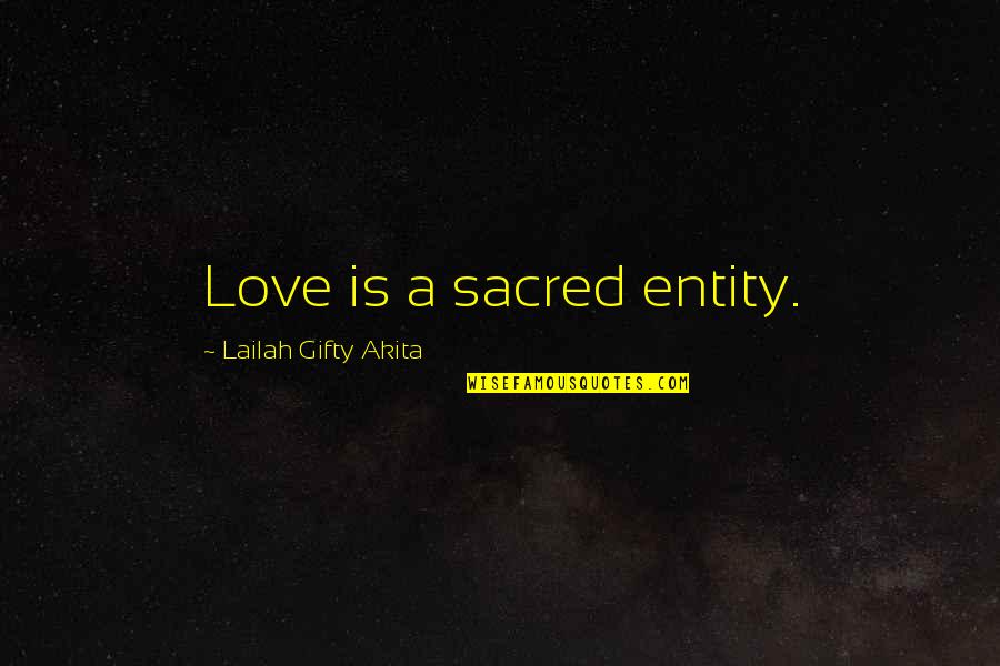 Life Is Sacred Quotes By Lailah Gifty Akita: Love is a sacred entity.