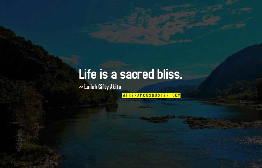 Life Is Sacred Quotes By Lailah Gifty Akita: Life is a sacred bliss.