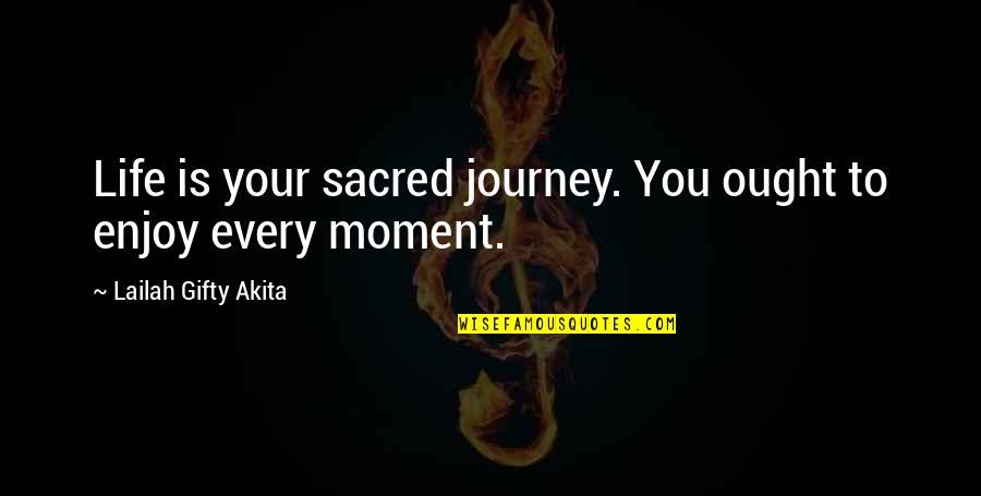 Life Is Sacred Quotes By Lailah Gifty Akita: Life is your sacred journey. You ought to Life Is Sacred Quotes By Lailah Gifty Akita: Life is your sacred journey. You ought to