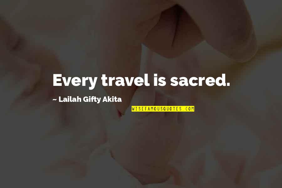 Life Is Sacred Quotes By Lailah Gifty Akita: Every travel is sacred. Life Is Sacred Quotes By Lailah Gifty Akita: Every travel is sacred.