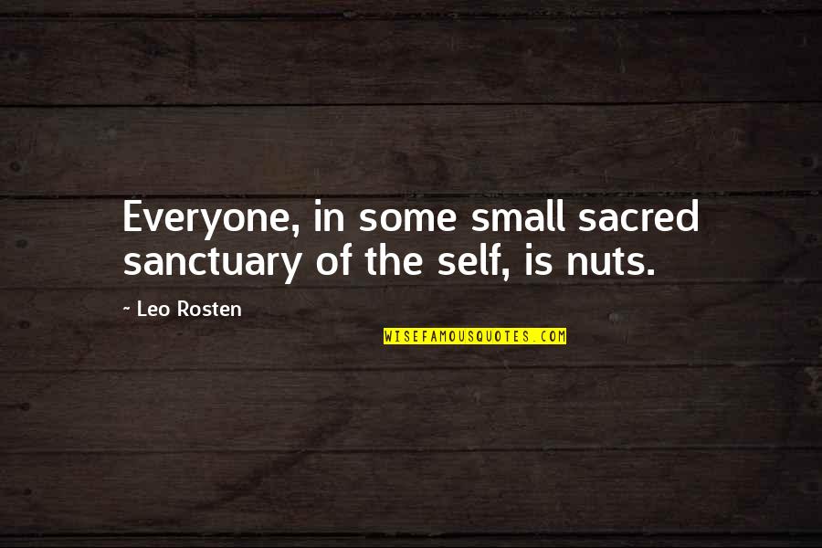 Life Is Sacred Quotes By Leo Rosten: Everyone, in some small sacred sanctuary of the