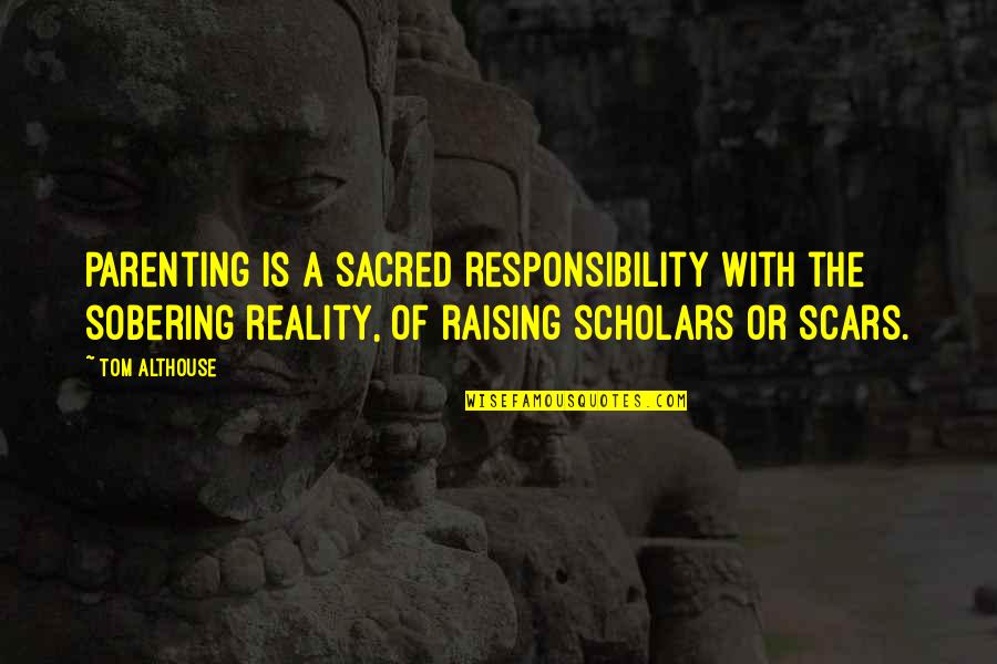 Life Is Sacred Quotes By Tom Althouse: Parenting is a sacred responsibility with the sobering Life Is Sacred Quotes By Tom Althouse: Parenting is a sacred responsibility with the sobering
