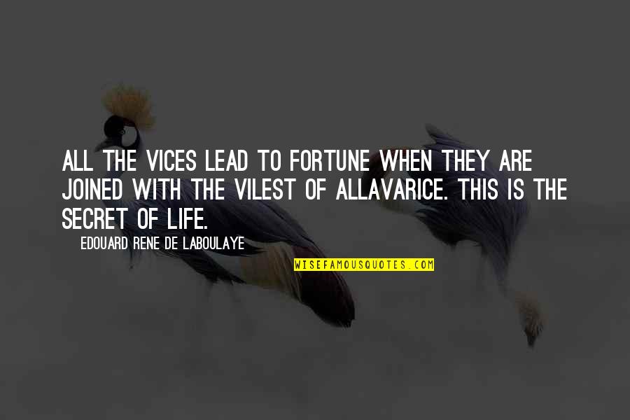 Life Is Secret Quotes By Edouard Rene De Laboulaye: All the vices lead to fortune when they