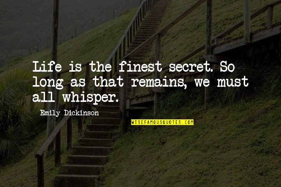 Life Is Secret Quotes By Emily Dickinson: Life is the finest secret. So long as