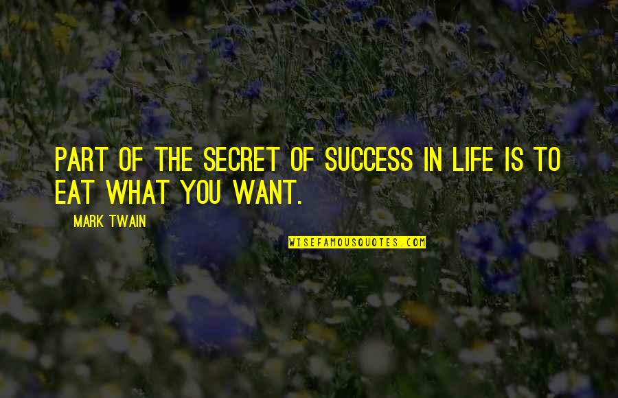 Life Is Secret Quotes By Mark Twain: Part of the secret of success in life