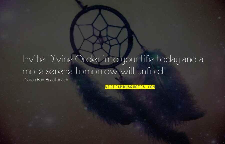 Life Is Serene Quotes By Sarah Ban Breathnach: Invite Divine Order into your life today and Life Is Serene Quotes By Sarah Ban Breathnach: Invite Divine Order into your life today and