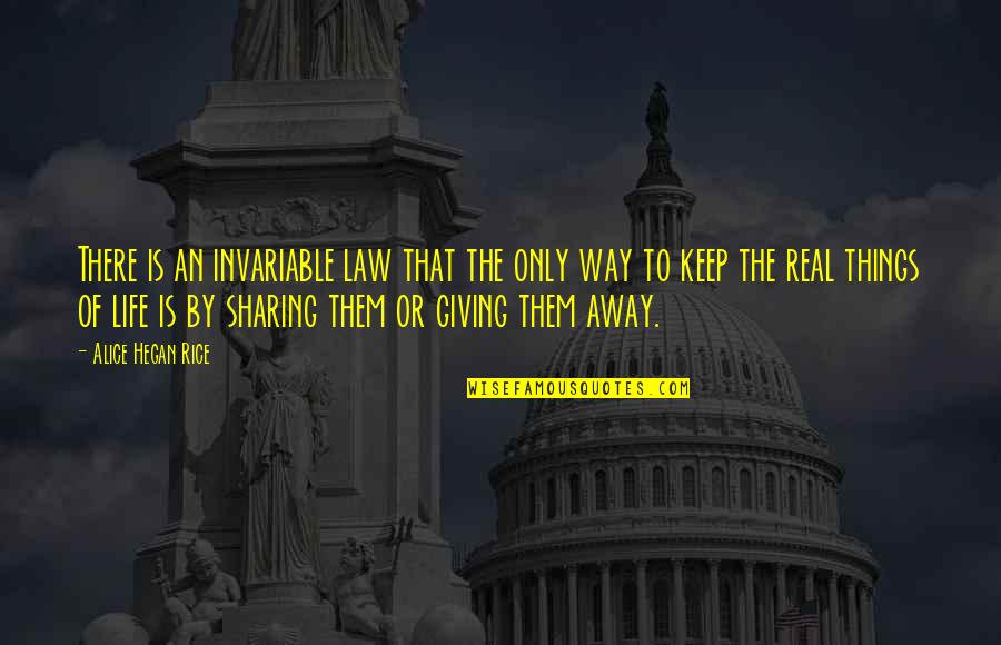 Life Is Sharing Quotes By Alice Hegan Rice: There is an invariable law that the only Life Is Sharing Quotes By Alice Hegan Rice: There is an invariable law that the only