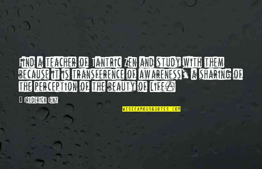 Life Is Sharing Quotes By Frederick Lenz: Find a teacher of Tantric Zen and study Life Is Sharing Quotes By Frederick Lenz: Find a teacher of Tantric Zen and study