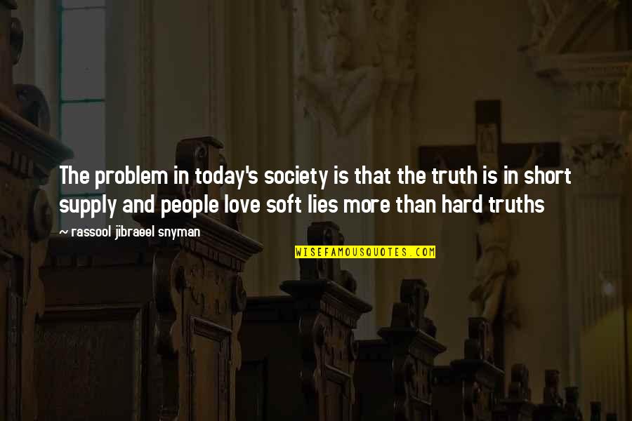 Life Is Short And Love Quotes By Rassool Jibraeel Snyman: The problem in today's society is that the