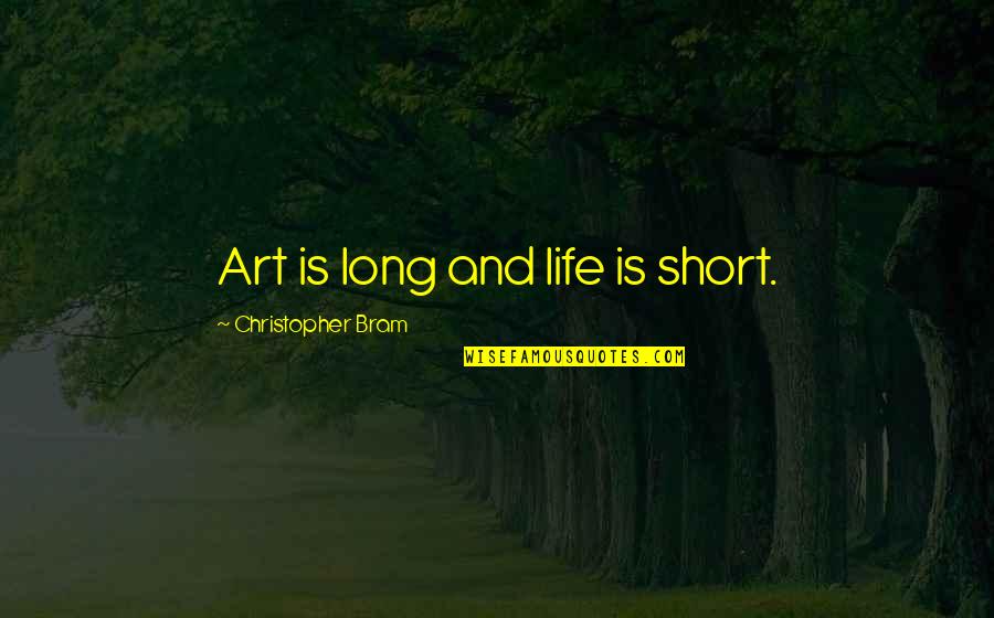 Life Is Short Art Is Long Quotes By Christopher Bram: Art is long and life is short.