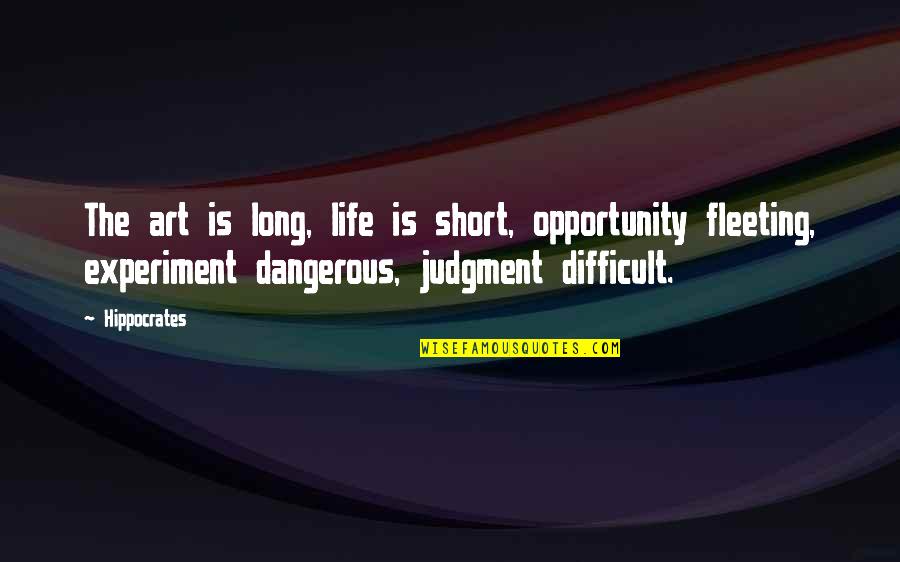 Life Is Short Art Is Long Quotes By Hippocrates: The art is long, life is short, opportunity