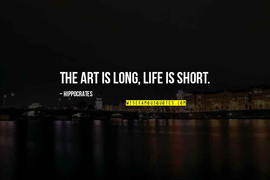 Life Is Short Art Is Long Quotes By Hippocrates: The art is long, life is short.