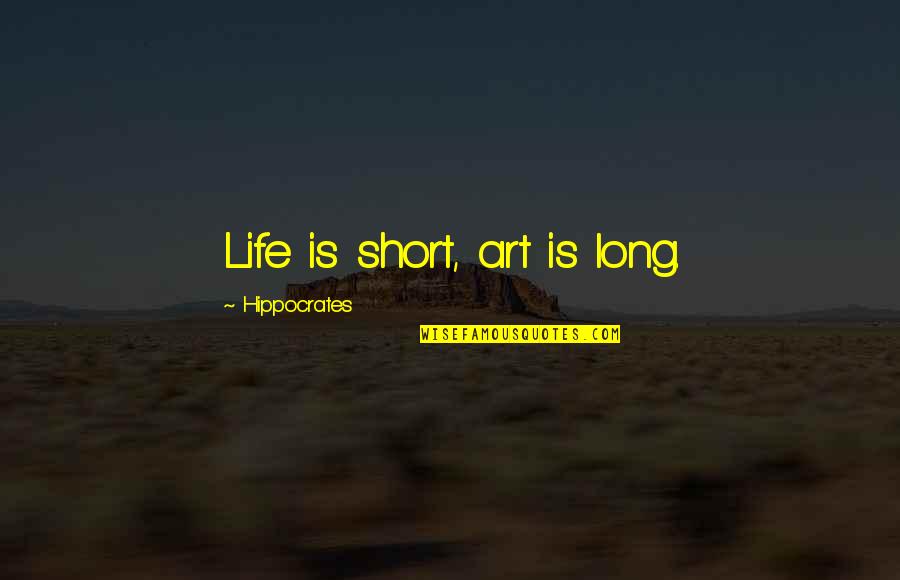 Life Is Short Art Is Long Quotes By Hippocrates: Life is short, art is long.