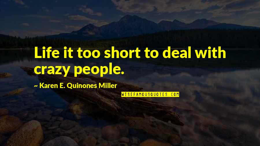Life Is Short Be Crazy Quotes By Karen E. Quinones Miller: Life it too short to deal with crazy