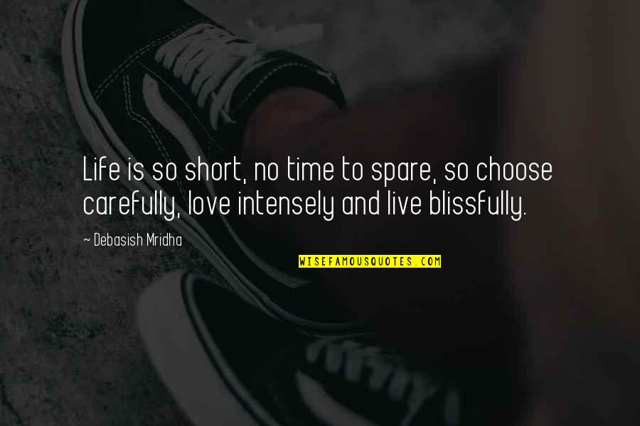 Life Is Short Choose Happiness Quotes By Debasish Mridha: Life is so short, no time to spare,