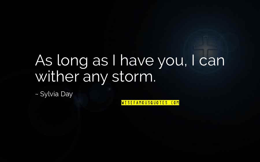 Life Is Short Choose Happiness Quotes By Sylvia Day: As long as I have you, I can