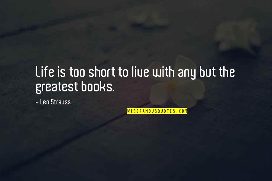 Life Is Short Live Quotes By Leo Strauss: Life is too short to live with any
