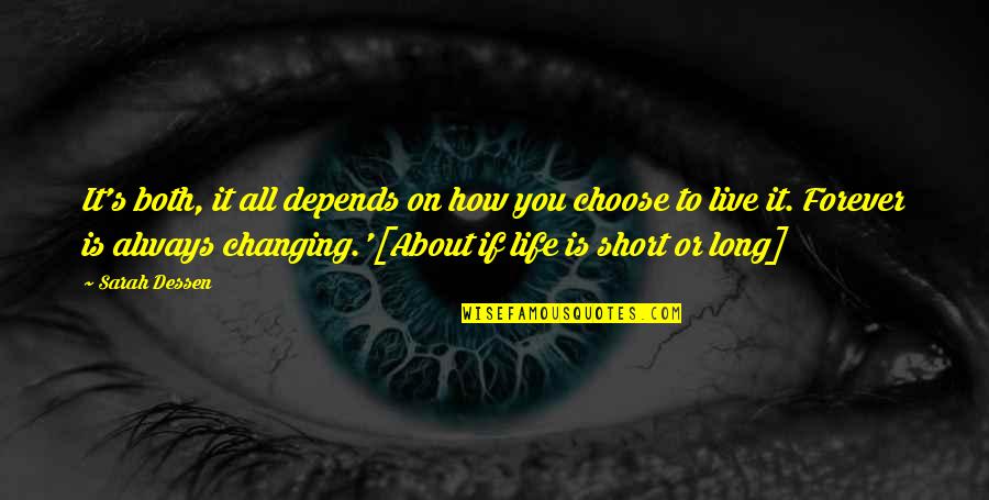 Life Is Short Live Quotes By Sarah Dessen: It's both, it all depends on how you Life Is Short Live Quotes By Sarah Dessen: It's both, it all depends on how you