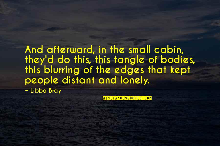 Life Is Short Make It Count Quotes By Libba Bray: And afterward, in the small cabin, they'd do Life Is Short Make It Count Quotes By Libba Bray: And afterward, in the small cabin, they'd do