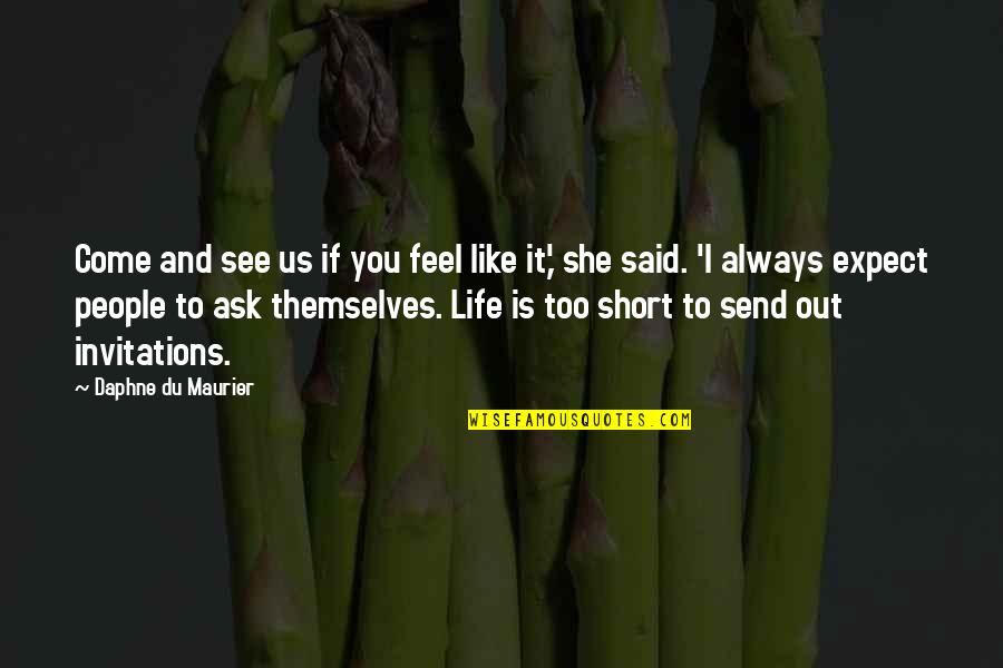 Life Is Short Short Quotes By Daphne Du Maurier: Come and see us if you feel like