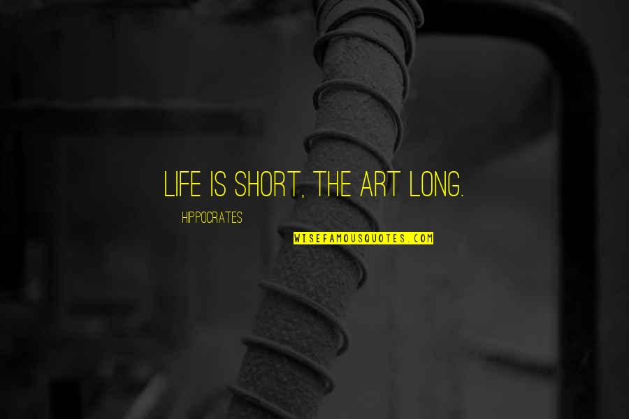 Life Is Short Short Quotes By Hippocrates: Life is short, the art long.