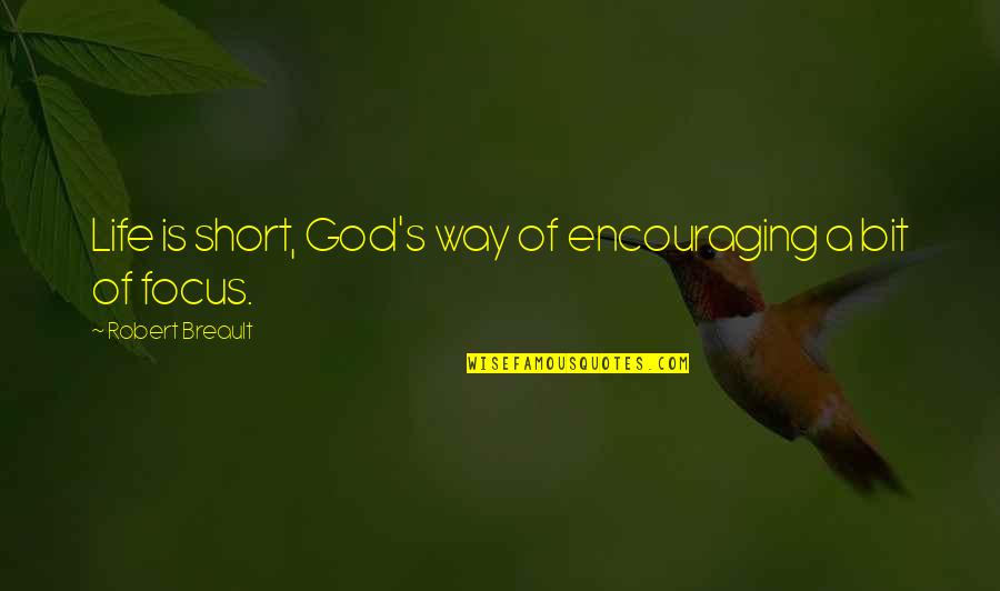 Life Is Short Short Quotes By Robert Breault: Life is short, God's way of encouraging a