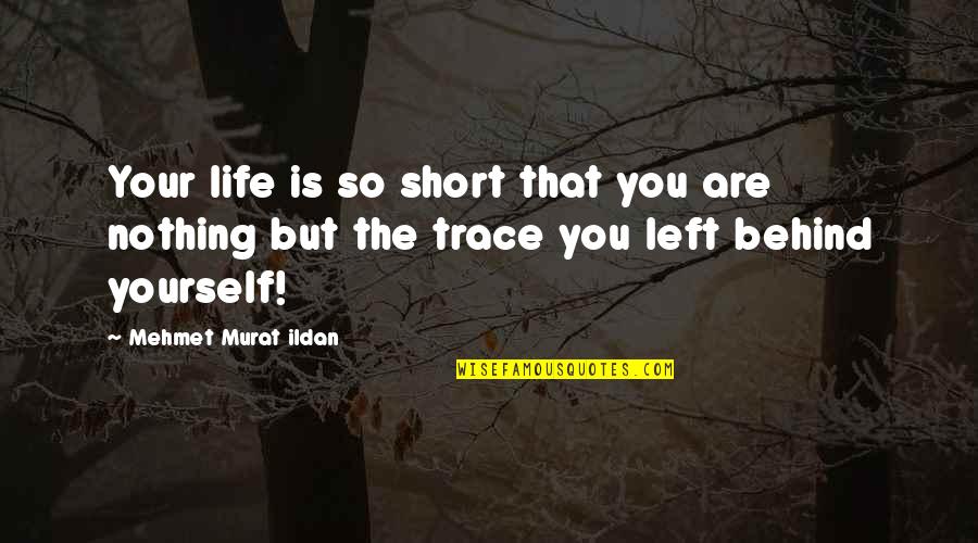 Life Is Short So Quotes By Mehmet Murat Ildan: Your life is so short that you are