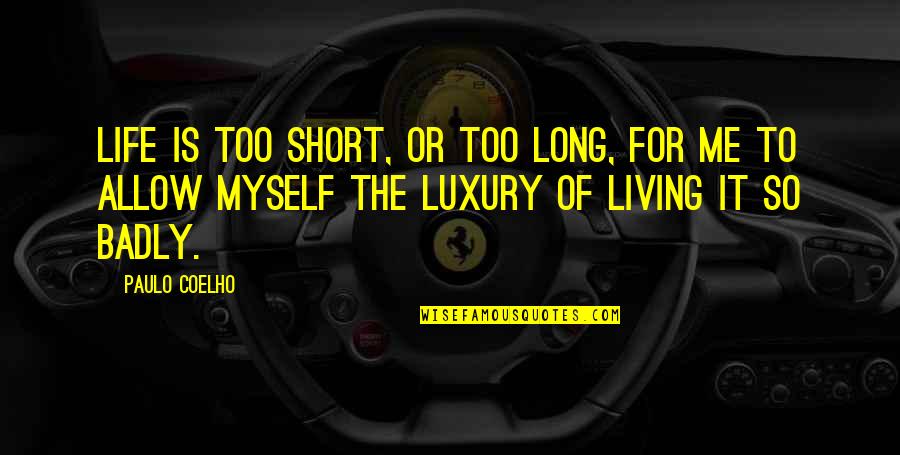 Life Is Short So Quotes By Paulo Coelho: Life is too short, or too long, for