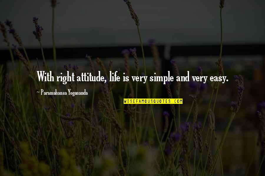 Life Is Simple But Not Easy Quotes By Paramahansa Yogananda: With right attitude, life is very simple and Life Is Simple But Not Easy Quotes By Paramahansa Yogananda: With right attitude, life is very simple and