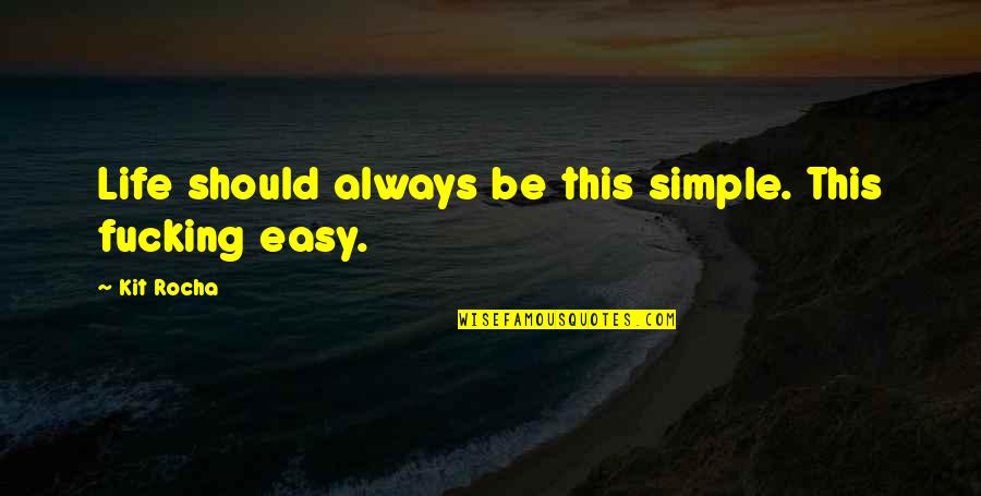 Life Is Simple Just Not Easy Quotes By Kit Rocha: Life should always be this simple. This fucking