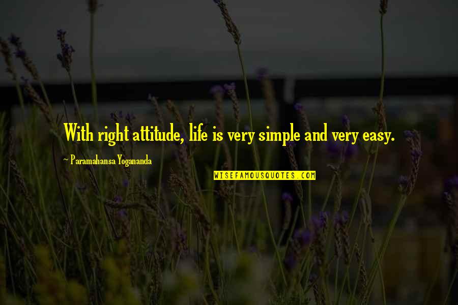Life Is Simple Just Not Easy Quotes By Paramahansa Yogananda: With right attitude, life is very simple and