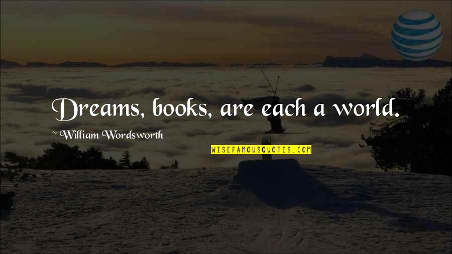 Life Is Simple Just Not Easy Quotes By William Wordsworth: Dreams, books, are each a world.
