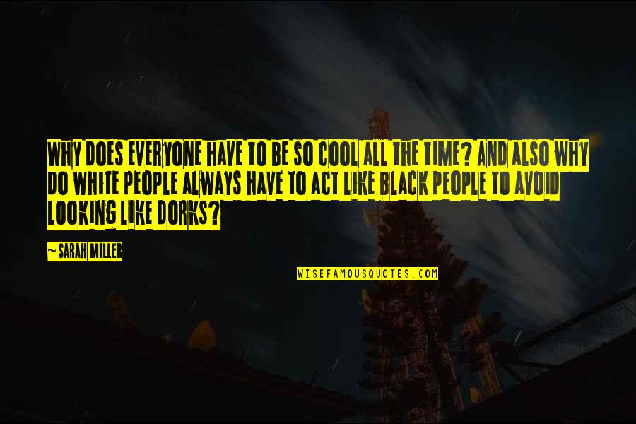 Life Is So Cool Quotes By Sarah Miller: Why does everyone have to be so cool