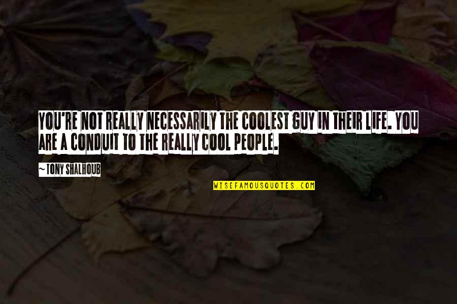 Life Is So Cool Quotes By Tony Shalhoub: You're not really necessarily the coolest guy in