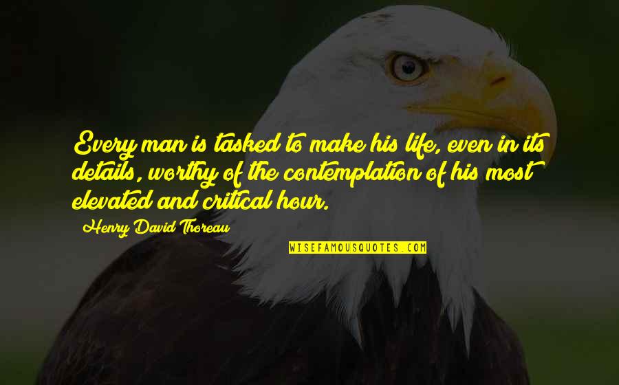 Life Is So Critical Quotes By Henry David Thoreau: Every man is tasked to make his life, Life Is So Critical Quotes By Henry David Thoreau: Every man is tasked to make his life,