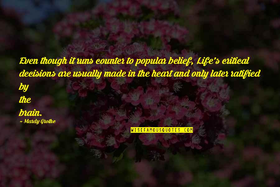 Life Is So Critical Quotes By Mardy Grothe: Even though it runs counter to popular belief, Life Is So Critical Quotes By Mardy Grothe: Even though it runs counter to popular belief,