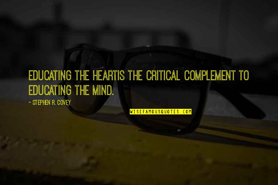 Life Is So Critical Quotes By Stephen R. Covey: Educating the heartis the critical complement to educating Life Is So Critical Quotes By Stephen R. Covey: Educating the heartis the critical complement to educating
