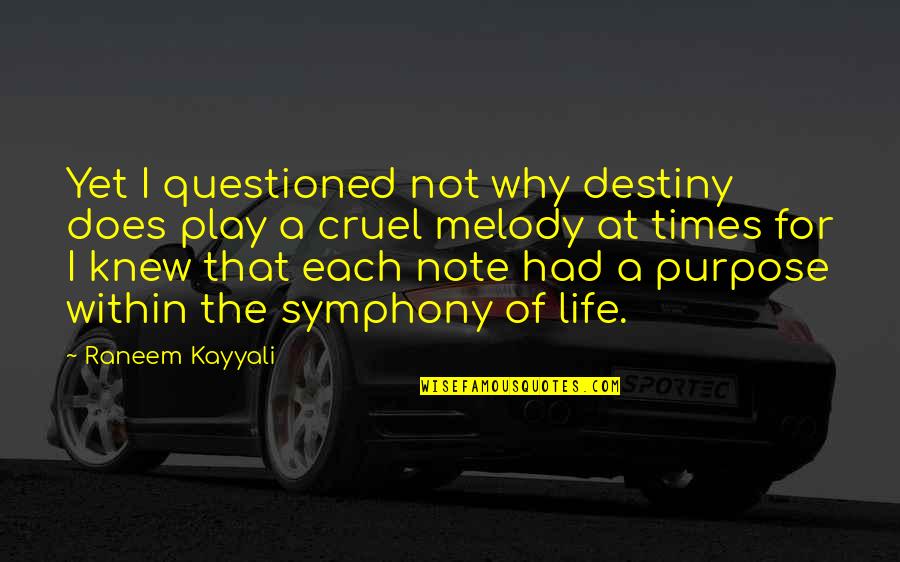 Life Is So Cruel Quotes By Raneem Kayyali: Yet I questioned not why destiny does play Life Is So Cruel Quotes By Raneem Kayyali: Yet I questioned not why destiny does play